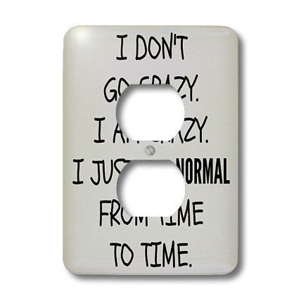 lsp_200715_6 Xander funny quotes – I dont go crazy I am crazy I just go normal from time to time – Light Switch Covers – 2 plug outlet cover