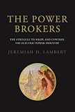 The power brokers : the struggle to shape and control the electric power industry