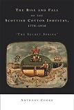 The rise and fall of the Scottish cotton industry, 1778-1914 : the secret spring