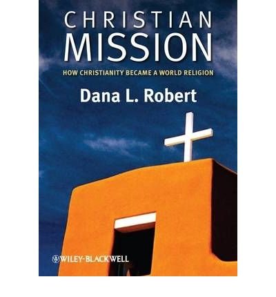 [ Christian Mission: How Christianity Became a World Religion Robert, Dana Lee ( Author ) ] { Paperback } 2009