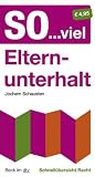 So.. - viel Elternunterhalt: Schnell&uuml;bersicht Recht - Jochem Schausten