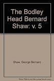 The Bodley Head Bernard Shaw : collected plays with their prefaces. Vol.5, Heartbreak House, Augustus does his bit, Annajanska, Back to Methuselah, Jitta's atonement