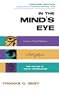 In the Mind's Eye: Visual Thinkers, Gifted People With Dyslexia and Other Learning Difficulties, Computer Images and the Ironies of Creativity