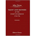 'Mann' and Manners at the Court of Florence, 1740-1786: Founded on the Letters of Horace Mann to Horace Walpole. Volume 1 book cover