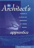 Books on Wooden House item: The Architect's Apprentice: Story of the Design and Construction of a Wooden Sailboat (Sheridan House)