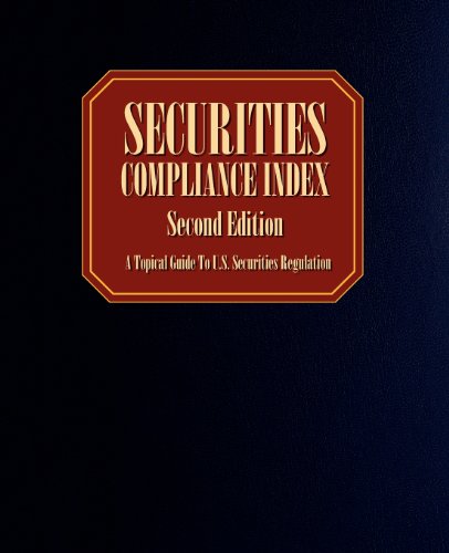 Securities Compliance Index, Second Edition: A Topical Guide to U.S. Securities Regulation