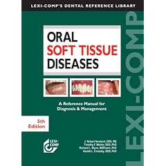 Lexi-Comp's Oral Soft Tissue Diseases: A Reference Manual for Diagnosis & Management by J. Robert Newland, Ph.D. Meiller Timothy F., Richard L. Wynn and Harold L. Crossley
