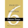 Images of Baptism (Forum Essays, No. 6) by Maxwell E. Johnson and Maxwell E. Johnson