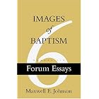 Images of Baptism (Forum Essays, No. 6) by Maxwell E. Johnson and Maxwell E. Johnson