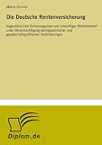 Die Deutsche Rentenversicherung: Augenblickliche Sicherungsziele und zuk�nftiger Reformbedarf unter Ber�cksichtigung demographischer und gesellschaftspolitischer Ver�nderungen