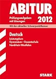 Produkt-Bild: Abitur-Pr&uuml;fungsaufgaben Gymnasium/Gesamtschule NRW: Abitur-Pr&uuml;fungsaufgaben Gymnasium /Gesamtschule Nordrhein-Westfalen. Mit L&ouml;sungen: Deutsch ... Pr&uuml;fungsaufgaben 2009 bis 2011