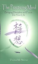 The Practicing Mind: Bringing Discipline and Focus Into Your Life
