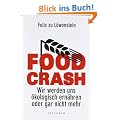 FOOD CRASH: Wir werden uns �kologisch ern�hren oder gar nicht mehr