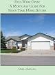 Eyes Wide Open:: A Mortgage Guide For First Time Home Buyers