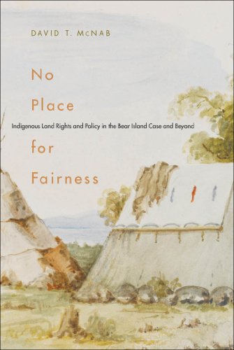 No Place for Fairness: Indigenous Land Rights and Policy in the Bear Island Case and Beyond (McGill-Queen's Native and Northern Series)