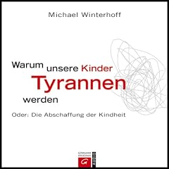 Warum unsere Kinder Tyrannen werden