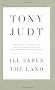 Ill Fares The Land: A Treatise On Our Present Discontents