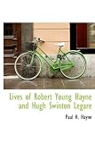 Lives of Robert Young Hayne and Hugh Swinton Legar