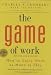 Game of Work, The: How to Enjoy Work as Much as Play