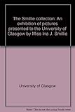 The Smillie collection : an exhibition of pictures presented to the University of Glasgow by Miss Ina J. Smillie