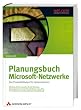 Planungsbuch Microsoft-Netzwerke. Active Directory, Exchange, ISA, SharePoint, Terminalserver, Migration, Citrix, Security, WSUS, Backup, Virtual Server