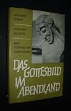 Produkt-Bild: Das Gottesbild im Abendland; mir Beitr&auml;gen von Wolfgang Sch&ouml;ne, Johannes Kollwitz & Hans Freiherr von Campenhausen; in: Glaube und Forschung. Ver&ouml;ffentlichungen der Evangelischen Studiengemeinschaft, herausgegeben von G&uuml;nter Howe, Band 15;