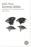 Darwins Bilder: Ansichten der Evolutionstheorie 1837-1874 - Julia Voss