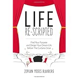 life re scripted find your purpose and design your dream life before the curtains close