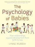 The psychology of babies : how relationships support development from birth to two