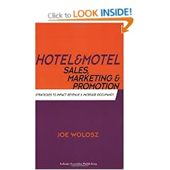 Hotel & Motel Sales, Marketing & Promotion: Strategies to Impact Revenue & Increase Occupancy for Smaller Lodging Properties