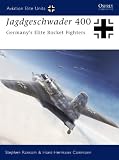 Jagdgeschwader 400: Germany's Elite Rocket Fighters (Aviation Elite Units)