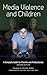 Media Violence and Children: A Complete Guide for Parents and Professionals (ADVANCES IN APPLIED DEVELOPMENTAL PSYCHOLOGY)