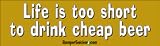 Life IS Too Short To Drink Cheap Beer - Refrigerator Magnets 7x2 in