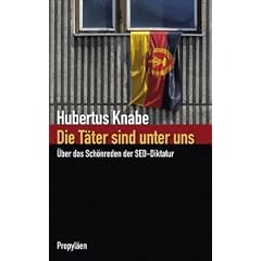 Die T�ter sind unter uns: �ber das Sch�nreden der SED-Diktatur