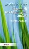 Eigentlich ist Ostern ganz anders: Hoffnungstexte - Andrea Schwarz