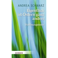 Eigentlich ist Ostern ganz anders: Hoffnungstexte