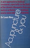 Acupuncture and you : a new approach to treatment, based on the ancient method of healing
