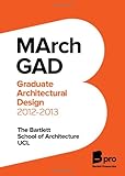 MArch GAD : graduate architectural design 2012-2013