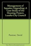 The management of squatter upgrading : a case study of organisation, procedures and participation
