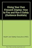 Giving your own firework display : how to run and fire it safely