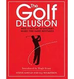 The golf delusion : why 9 out of 10 golfers make the same mistakes : lessons and stories from the Knightsbridge Golf School