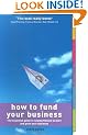 How to Fund Your Business: The Essential Guide to Raising Finance to Start and Grow Your Business