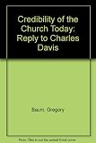 The credibility of the Church today : a reply to Charles Davis