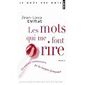 Les mots qui me font rire : Et autres cocasseries de la langue fran�aise