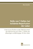 Rolle von T-Zellen bei Isch&Atilde;&curren;mie-Reperfusion der Leber (German and German Edition)