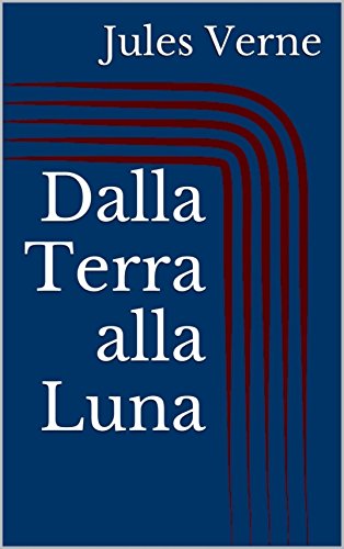Dalla Terra alla Luna (Italian Edition)