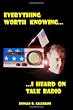 Everything Worth Knowing I Heard On Talk Radio