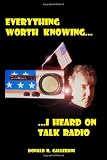Everything Worth Knowing I Heard On Talk Radio