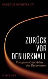 Zur&uuml;ck vor den Urknall: Die ganze Geschichte des Universums - Martin Bojowald