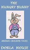The Hungry Bunny (Animal Cracker Tales Book 1)